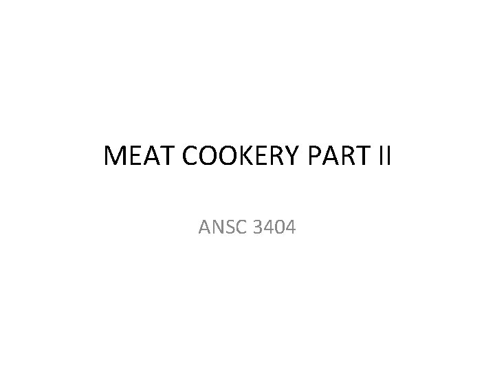 MEAT COOKERY PART II ANSC 3404 