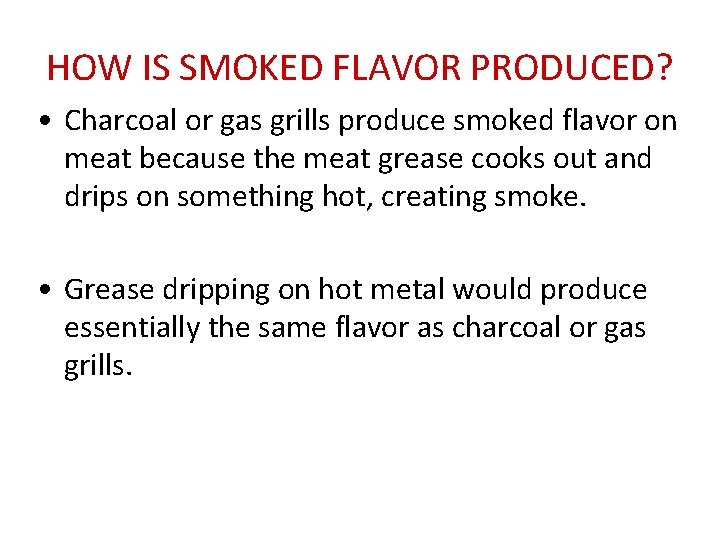 HOW IS SMOKED FLAVOR PRODUCED? • Charcoal or gas grills produce smoked flavor on