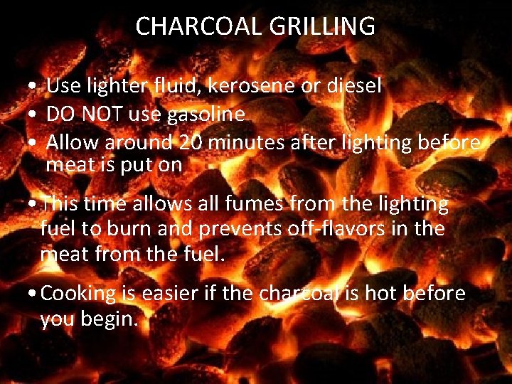 CHARCOAL GRILLING • Use lighter fluid, kerosene or diesel • DO NOT use gasoline