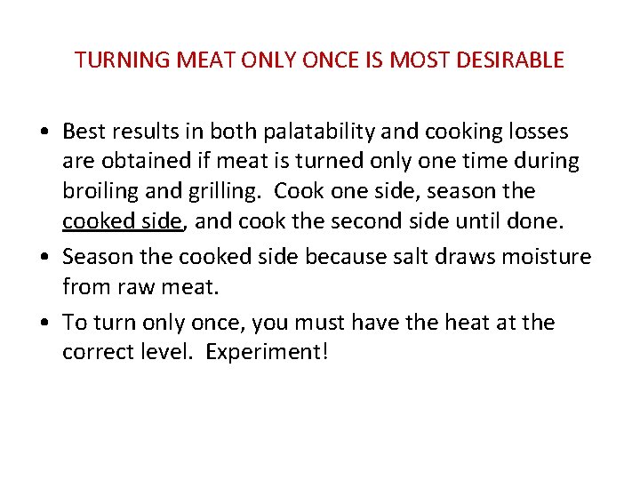 TURNING MEAT ONLY ONCE IS MOST DESIRABLE • Best results in both palatability and