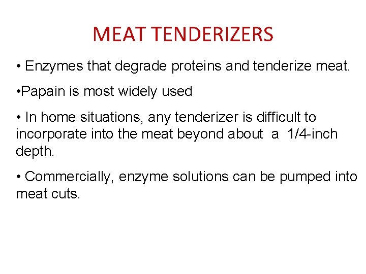 MEAT TENDERIZERS • Enzymes that degrade proteins and tenderize meat. • Papain is most