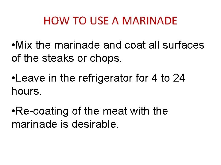 HOW TO USE A MARINADE • Mix the marinade and coat all surfaces of