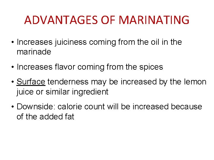 ADVANTAGES OF MARINATING • Increases juiciness coming from the oil in the marinade •
