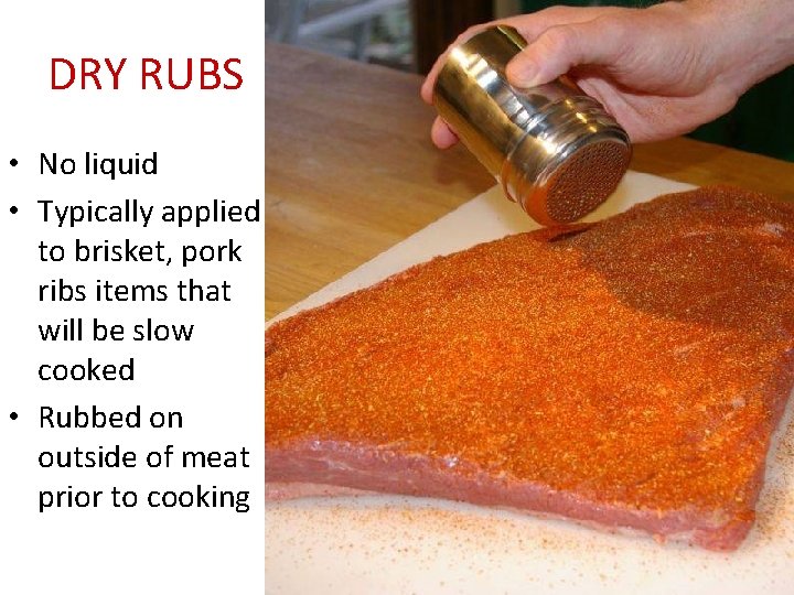 DRY RUBS • No liquid • Typically applied to brisket, pork ribs items that