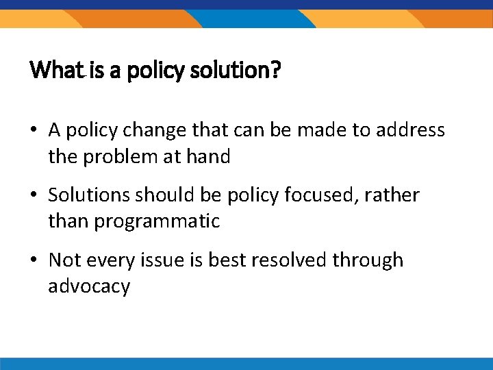 What is a policy solution? • A policy change that can be made to