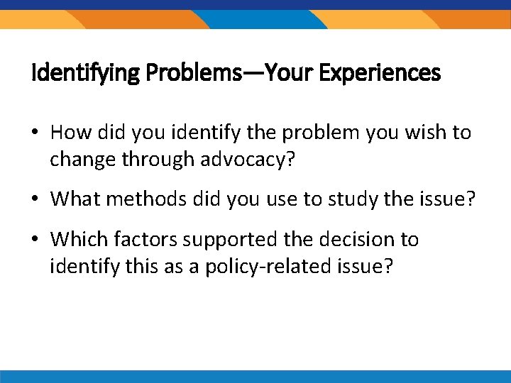 Identifying Problems—Your Experiences • How did you identify the problem you wish to change