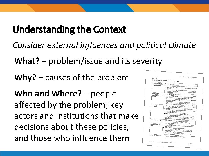 Understanding the Context Consider external influences and political climate What? – problem/issue and its