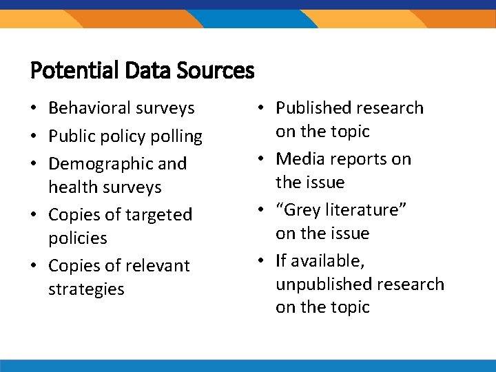 Potential Data Sources • Behavioral surveys • Public policy polling • Demographic and health