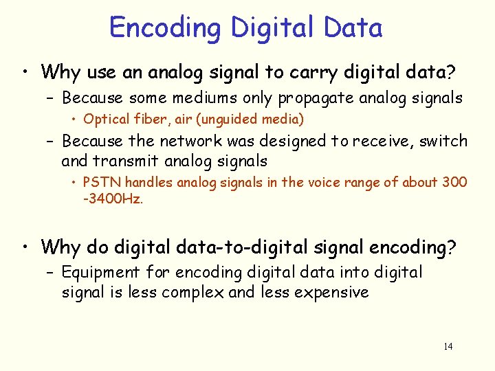 Encoding Digital Data • Why use an analog signal to carry digital data? –