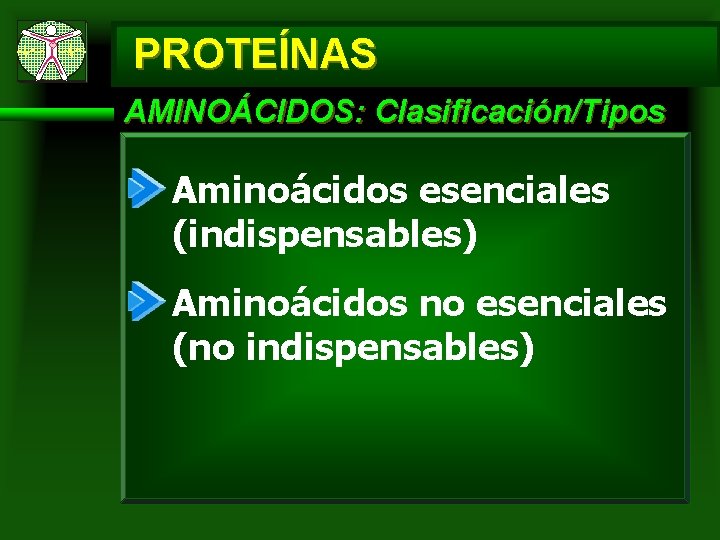 PROTEÍNAS AMINOÁCIDOS: Clasificación/Tipos Aminoácidos esenciales (indispensables) Aminoácidos no esenciales (no indispensables) 