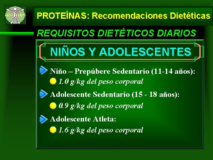 PROTEÍNAS: Recomendaciones Dietéticas REQUISITOS DIETÉTICOS DIARIOS NIÑOS Y ADOLESCENTES Niño – Prepúbere Sedentario (11