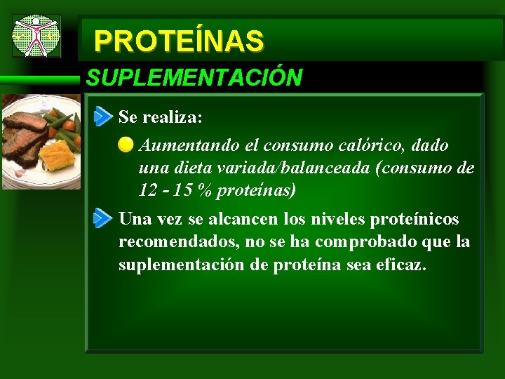 PROTEÍNAS SUPLEMENTACIÓN Se realiza: Aumentando el consumo calórico, dado una dieta variada/balanceada (consumo de