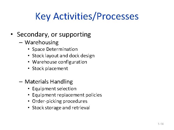 Key Activities/Processes • Secondary, or supporting – Warehousing • • Space Determination Stock layout