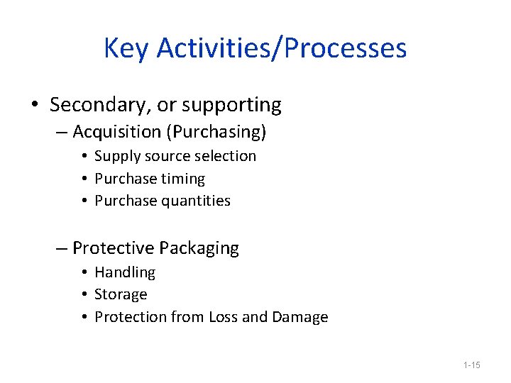 Key Activities/Processes • Secondary, or supporting – Acquisition (Purchasing) • Supply source selection •