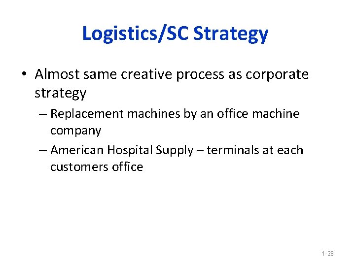 Logistics/SC Strategy • Almost same creative process as corporate strategy – Replacement machines by