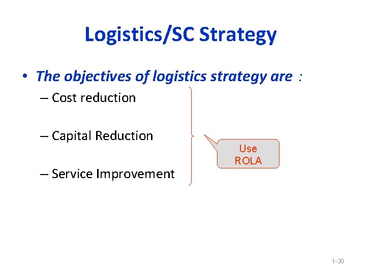 Logistics/SC Strategy • The objectives of logistics strategy are : – Cost reduction –