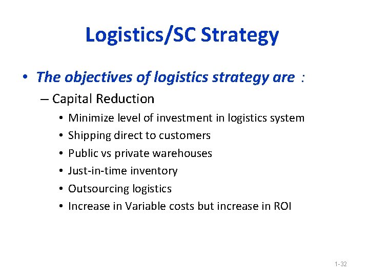 Logistics/SC Strategy • The objectives of logistics strategy are : – Capital Reduction •