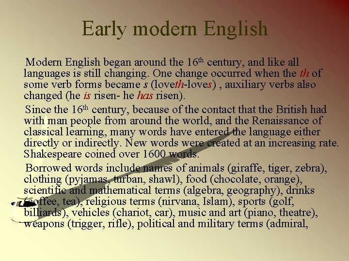 Early modern English Modern English began around the 16 th century, and like all