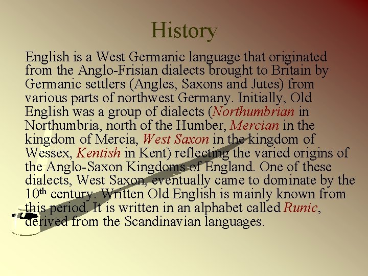 History English is a West Germanic language that originated from the Anglo-Frisian dialects brought