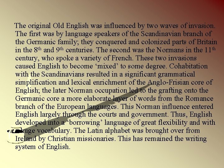  The original Old English was influenced by two waves of invasion. The first