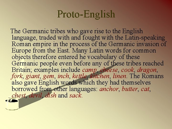Proto-English The Germanic tribes who gave rise to the English language, traded with and
