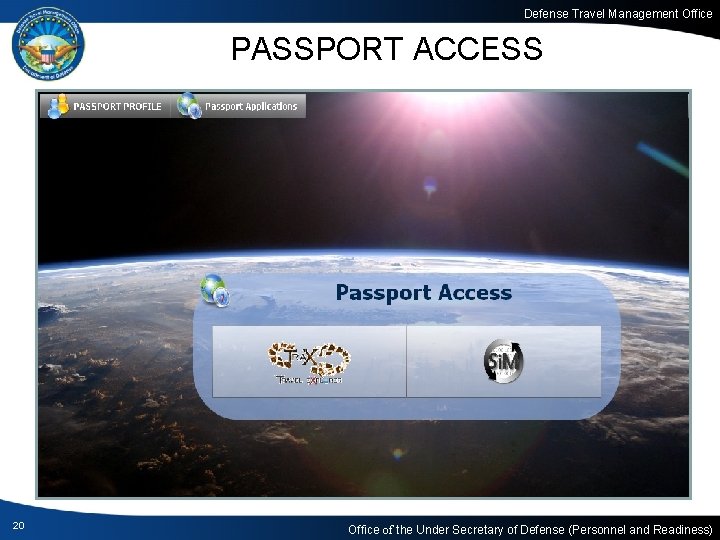 Defense Travel Management Office PASSPORT ACCESS 20 Office of the Under Secretary of Defense