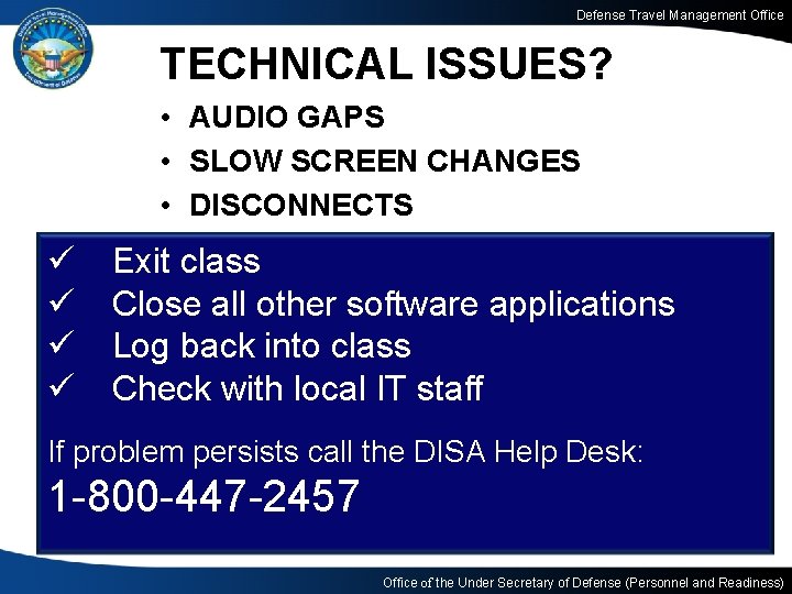 Defense Travel Management Office TECHNICAL ISSUES? • AUDIO GAPS • SLOW SCREEN CHANGES •