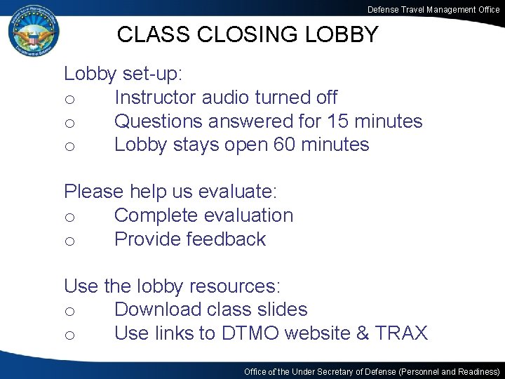 Defense Travel Management Office CLASS CLOSING LOBBY Lobby set-up: o Instructor audio turned off