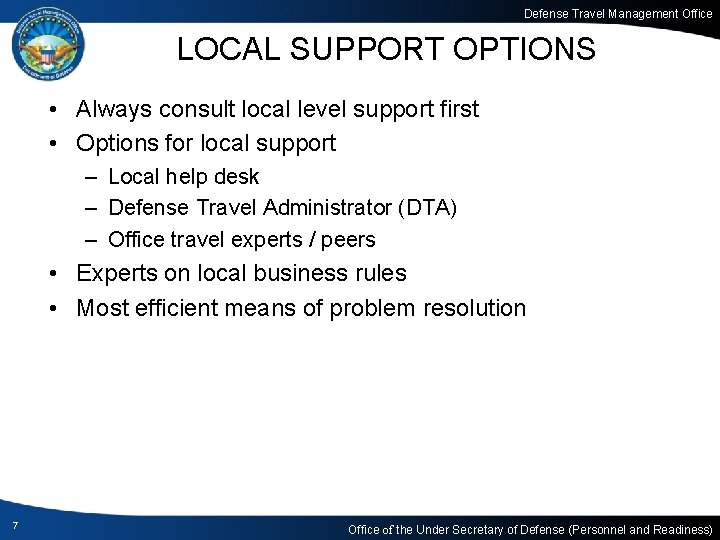 Defense Travel Management Office LOCAL SUPPORT OPTIONS • Always consult local level support first