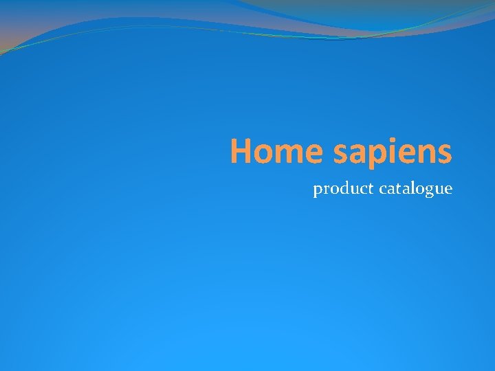 Home sapiens product catalogue 