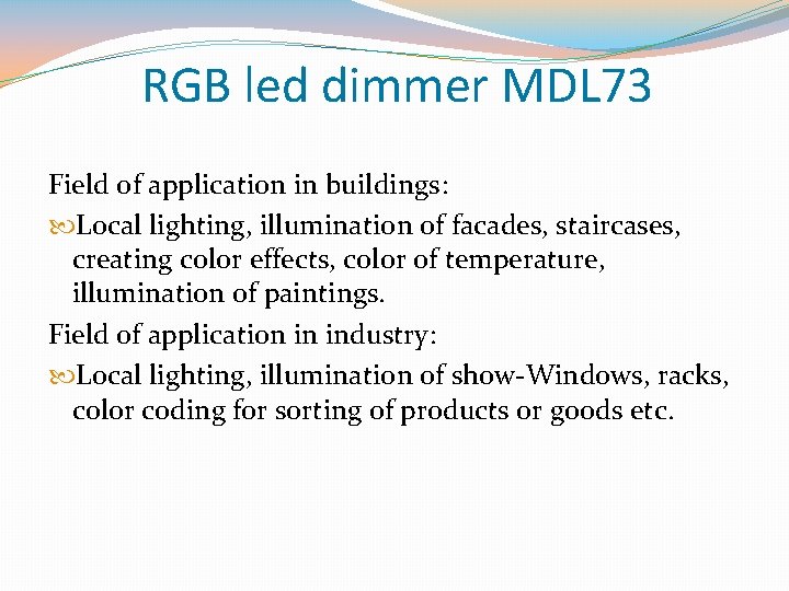 RGB led dimmer MDL 73 Field of application in buildings: Local lighting, illumination of