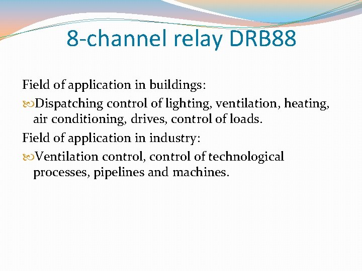 8 -channel relay DRB 88 Field of application in buildings: Dispatching control of lighting,