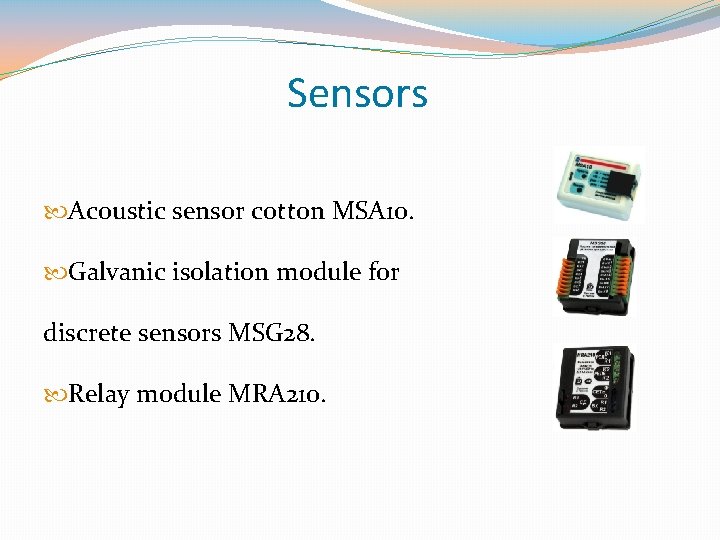 Sensors Acoustic sensor cotton MSA 10. Galvanic isolation module for discrete sensors MSG 28.