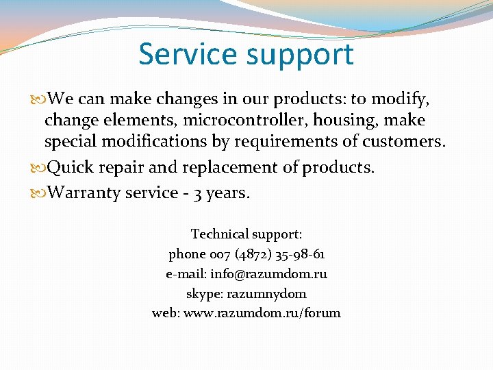 Service support We can make changes in our products: to modify, change elements, microcontroller,