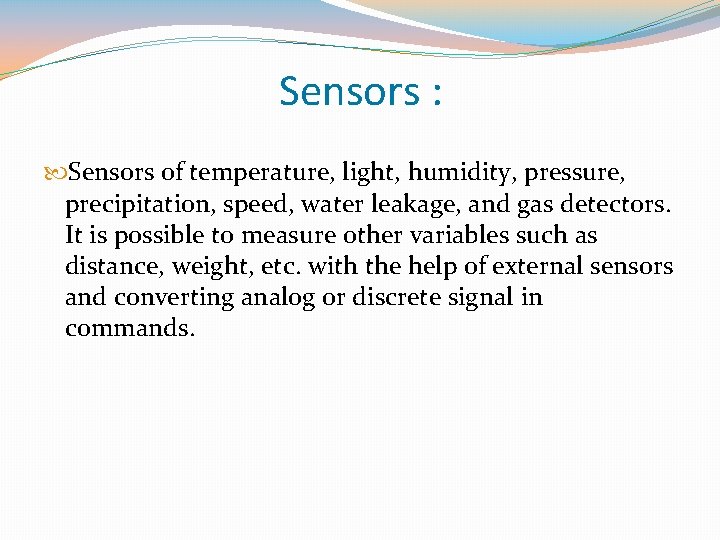 Sensors : Sensors of temperature, light, humidity, pressure, precipitation, speed, water leakage, and gas