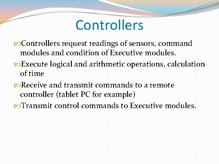 Controllers request readings of sensors, command modules and condition of Executive modules. Execute logical