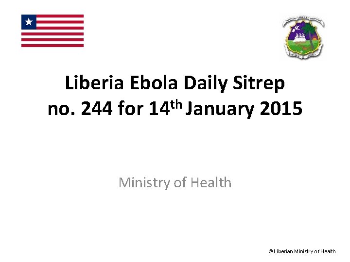 Liberia Ebola Daily Sitrep th no. 244 for 14 January 2015 Ministry of Health