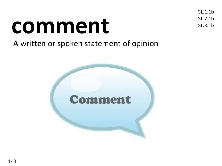 comment A written or spoken statement of opinion 1 - 3 SL. 1. 1 comment A written or spoken statement of opinion 1 - 3 SL. 1. 1