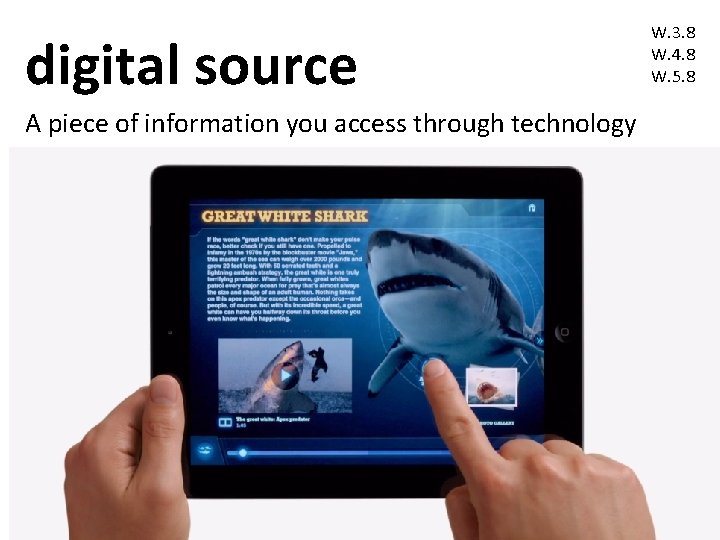digital source A piece of information you access through technology 3 -5 W. 3. digital source A piece of information you access through technology 3 -5 W. 3.