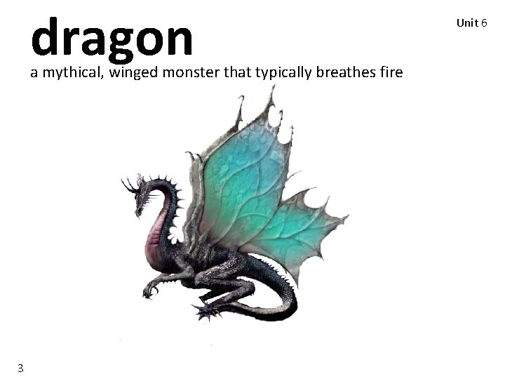 dragon a mythical, winged monster that typically breathes fire 3 Unit 6 dragon a mythical, winged monster that typically breathes fire 3 Unit 6