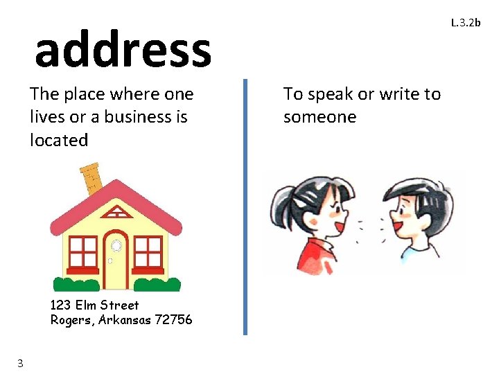 address The place where one lives or a business is located 123 Elm Street address The place where one lives or a business is located 123 Elm Street