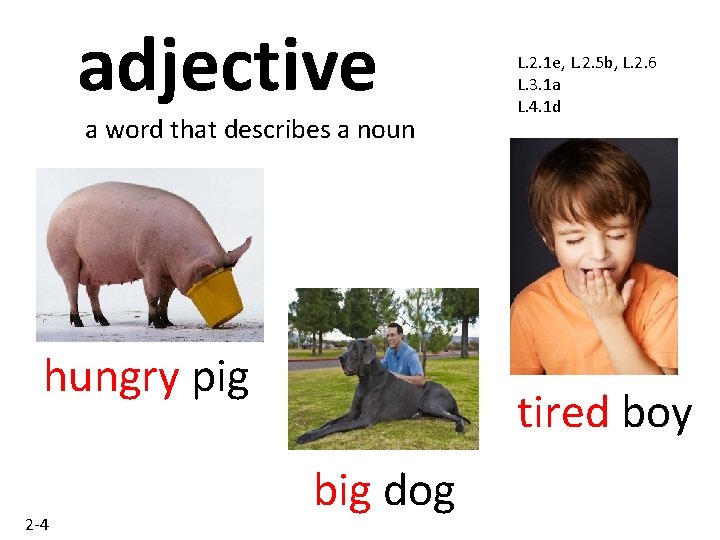 adjective a word that describes a noun hungry pig 2 -4 L. 2. 1 adjective a word that describes a noun hungry pig 2 -4 L. 2. 1