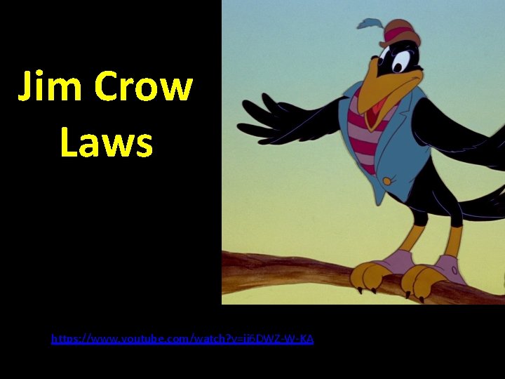 Jim Crow Laws https: //www. youtube. com/watch? v=ij 6 DWZ-W-KA 