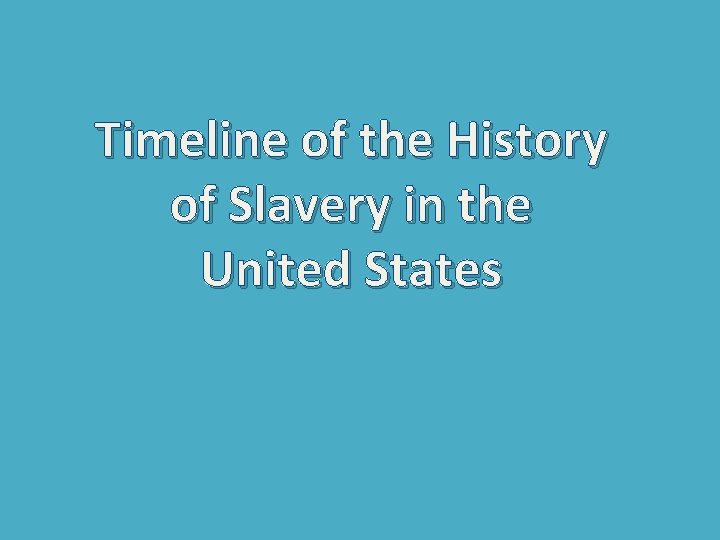 Timeline of the History of Slavery in the United States 
