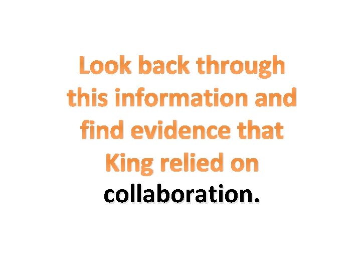 Look back through this information and find evidence that King relied on collaboration. 