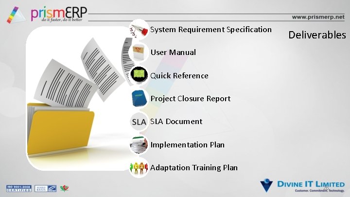 System Requirement Specification Deliverables User Manual Quick Reference Project Closure Report SLA Document Implementation