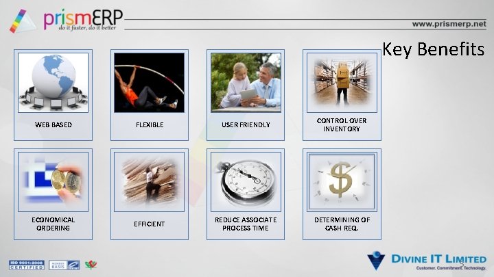 Key Benefits WEB BASED FLEXIBLE USER FRIENDLY CONTROL OVER INVENTORY ECONOMICAL ORDERING EFFICIENT REDUCE