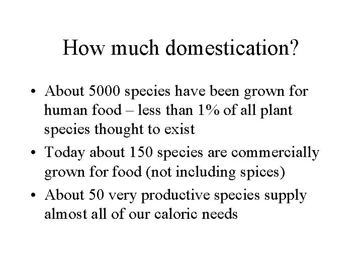 How much domestication? • About 5000 species have been grown for human food –