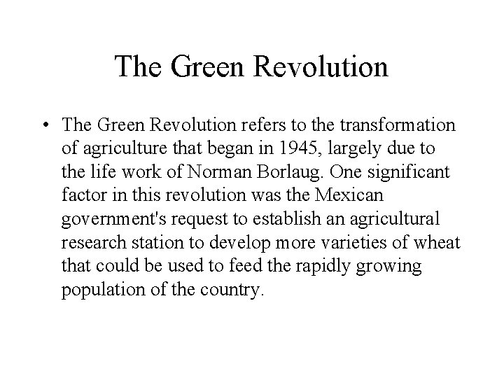 The Green Revolution • The Green Revolution refers to the transformation of agriculture that