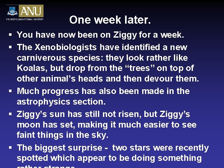 One week later. § You have now been on Ziggy for a week. §